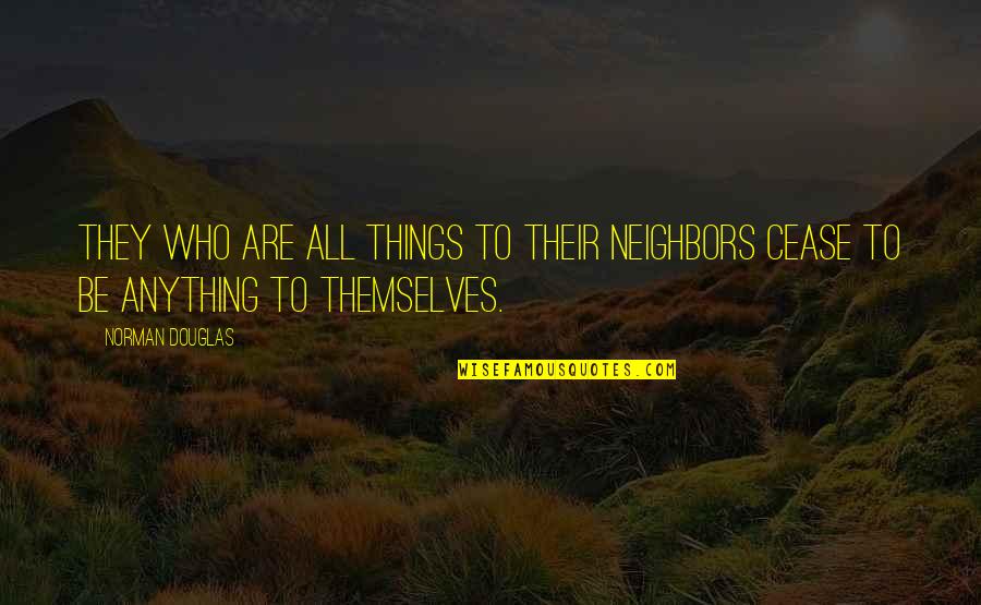 Cute Kisses Quotes By Norman Douglas: They who are all things to their neighbors