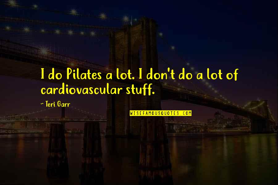 Cute Kisses Quotes By Teri Garr: I do Pilates a lot. I don't do