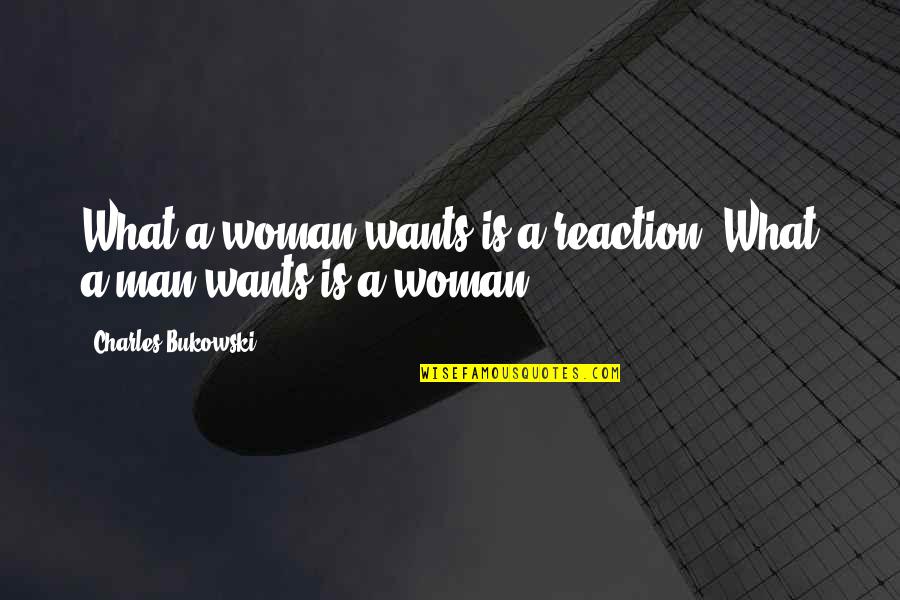 Cute Kissing Quotes By Charles Bukowski: What a woman wants is a reaction. What