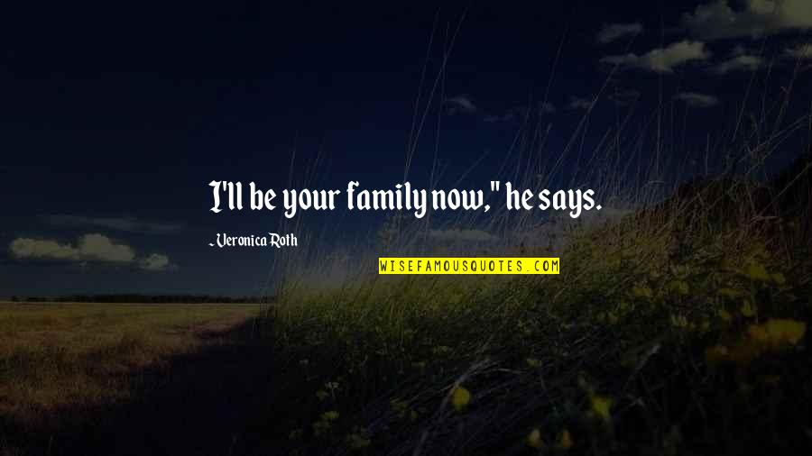 Cute Kitchen Quotes By Veronica Roth: I'll be your family now," he says.
