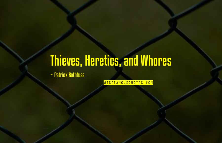 Cute Knife Quotes By Patrick Rothfuss: Thieves, Heretics, and Whores