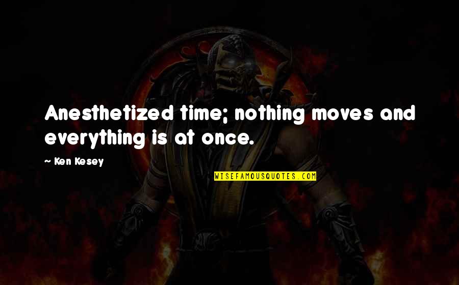 Cute Laboratory Quotes By Ken Kesey: Anesthetized time; nothing moves and everything is at Cute Laboratory Quotes By Ken Kesey: Anesthetized time; nothing moves and everything is at