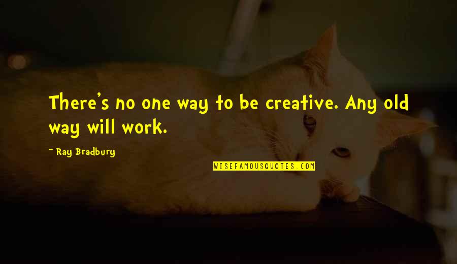Cute Lax Quotes By Ray Bradbury: There's no one way to be creative. Any