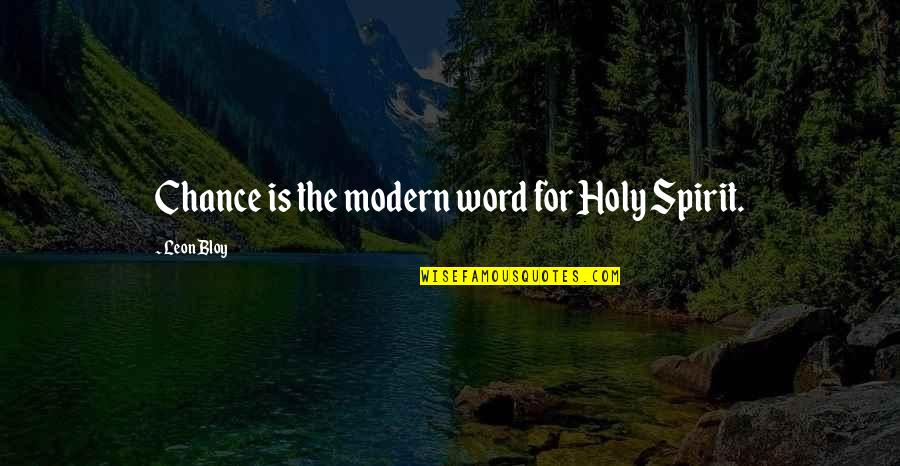 Cute Ldr Quotes By Leon Bloy: Chance is the modern word for Holy Spirit.