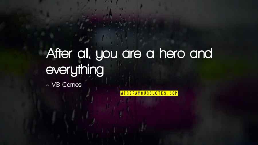 Cute Lds Quotes By V.S. Carnes: After all, you are a hero and everything. Cute Lds Quotes By V.S. Carnes: After all, you are a hero and everything.