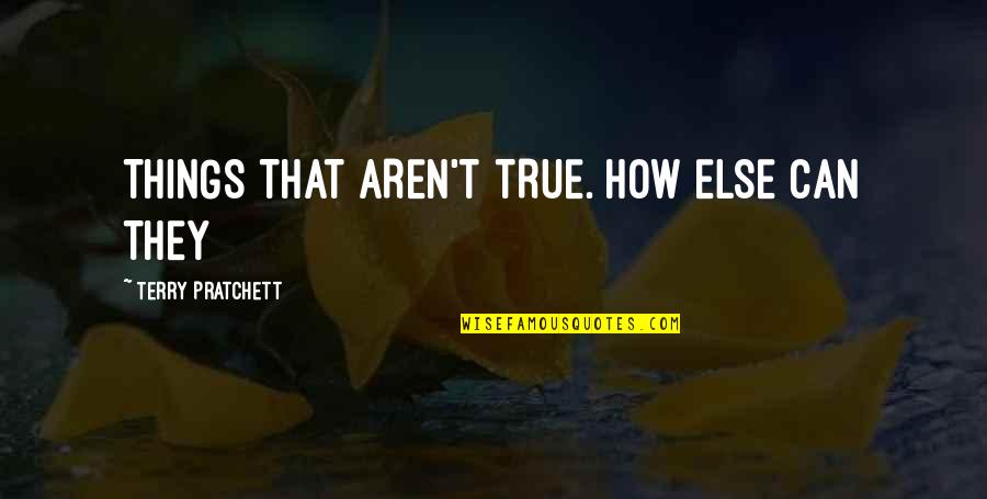 Cute Lds Temple Quotes By Terry Pratchett: THINGS THAT AREN'T TRUE. HOW ELSE CAN THEY Cute Lds Temple Quotes By Terry Pratchett: THINGS THAT AREN'T TRUE. HOW ELSE CAN THEY
