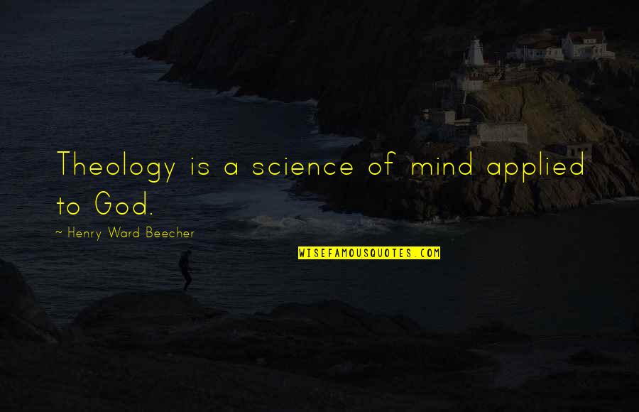 Cute Lebanese Quotes By Henry Ward Beecher: Theology is a science of mind applied to