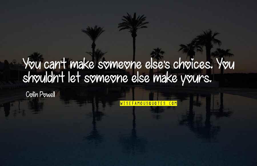 Cute Lemonade Stand Quotes By Colin Powell: You can't make someone else's choices. You shouldn't