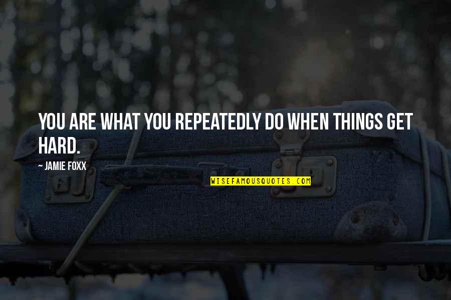 Cute Lemonade Stand Quotes By Jamie Foxx: You are what you repeatedly do when things Cute Lemonade Stand Quotes By Jamie Foxx: You are what you repeatedly do when things