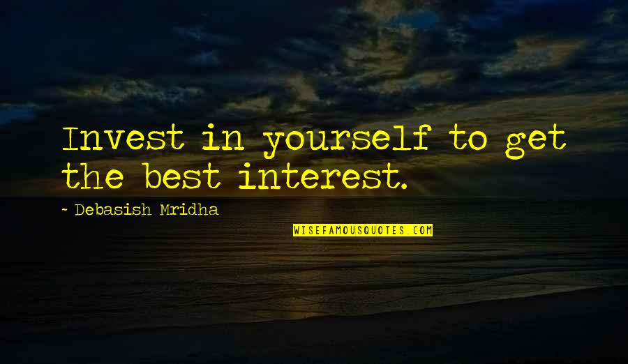 Cute Let's Be Together Quotes By Debasish Mridha: Invest in yourself to get the best interest. Cute Let's Be Together Quotes By Debasish Mridha: Invest in yourself to get the best interest.