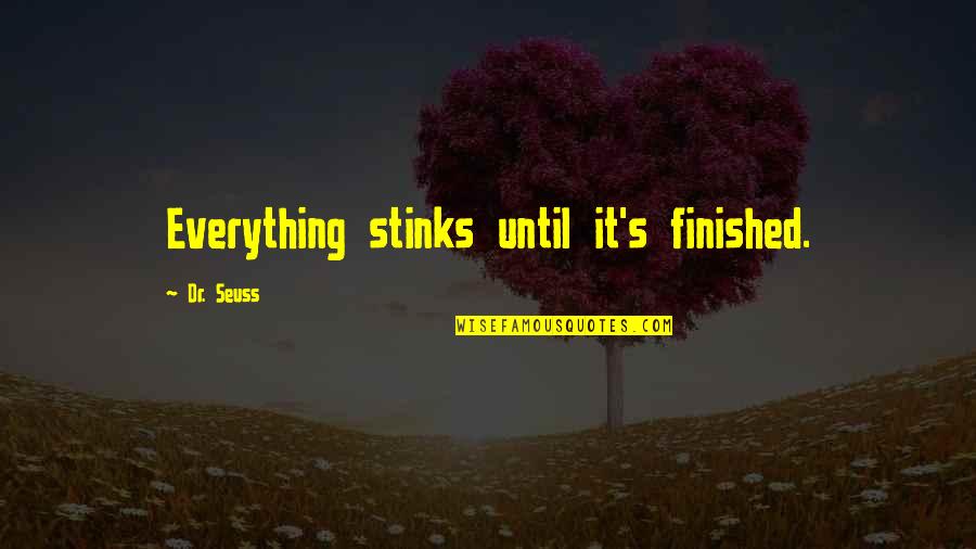 Cute Let's Be Together Quotes By Dr. Seuss: Everything stinks until it's finished. Cute Let's Be Together Quotes By Dr. Seuss: Everything stinks until it's finished.