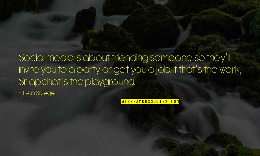 Cute Life Goes On Quotes By Evan Spiegel: Social media is about friending someone so they'll