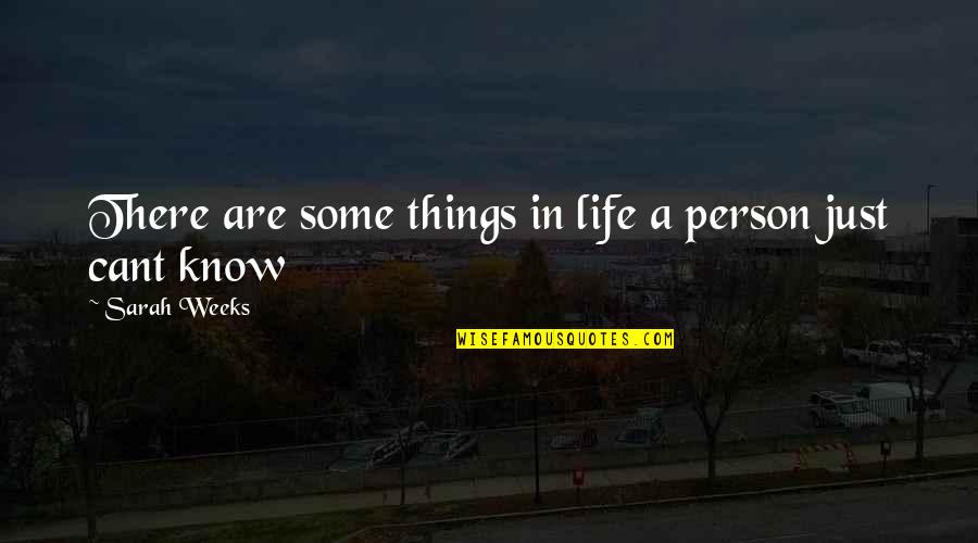 Cute Life Quotes By Sarah Weeks: There are some things in life a person