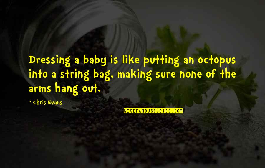 Cute Like Quotes By Chris Evans: Dressing a baby is like putting an octopus Cute Like Quotes By Chris Evans: Dressing a baby is like putting an octopus