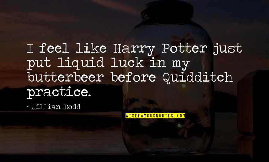 Cute Like Quotes By Jillian Dodd: I feel like Harry Potter just put liquid Cute Like Quotes By Jillian Dodd: I feel like Harry Potter just put liquid