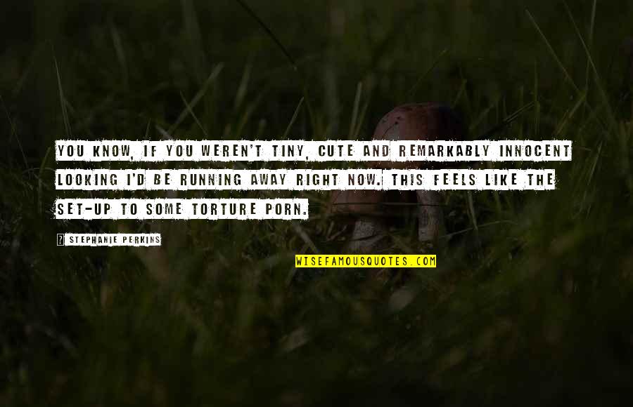 Cute Like Quotes By Stephanie Perkins: You know, If you weren't tiny, cute and Cute Like Quotes By Stephanie Perkins: You know, If you weren't tiny, cute and