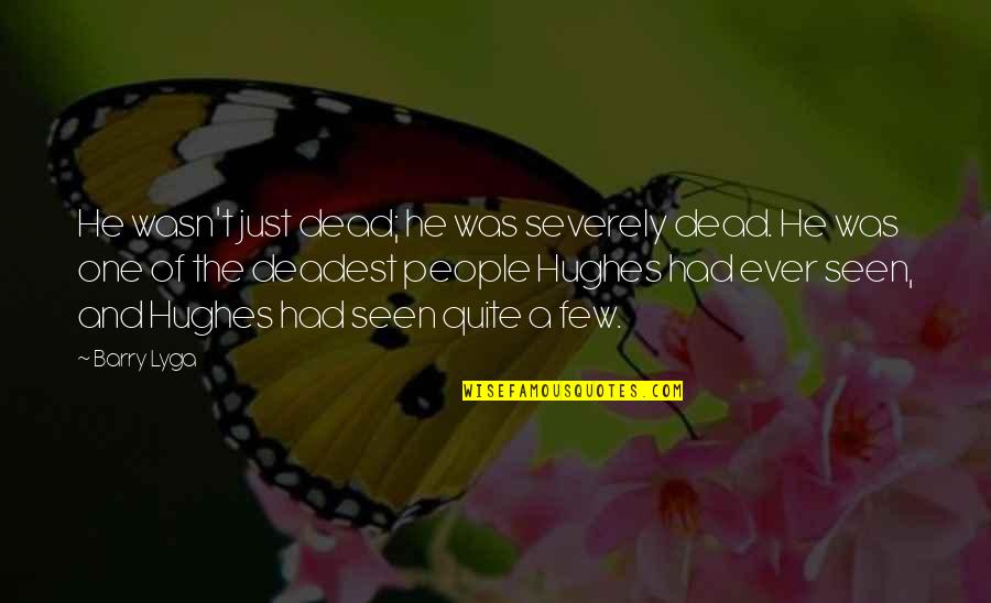 Cute Lil Quotes By Barry Lyga: He wasn't just dead; he was severely dead.