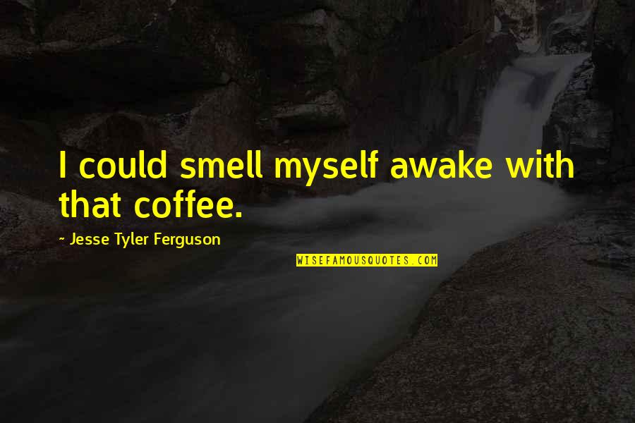 Cute Lil Quotes By Jesse Tyler Ferguson: I could smell myself awake with that coffee.