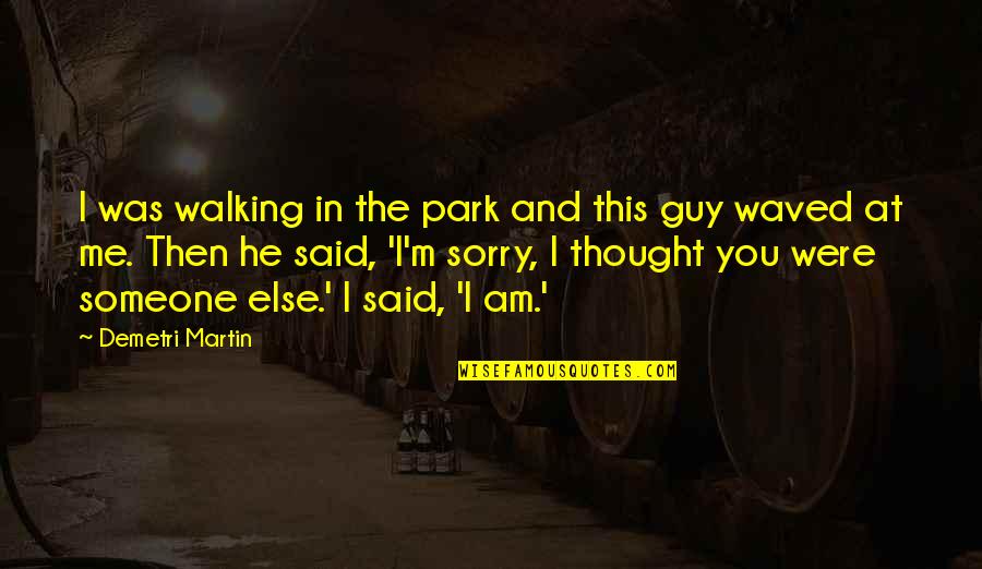 Cute Lip Biting Quotes By Demetri Martin: I was walking in the park and this