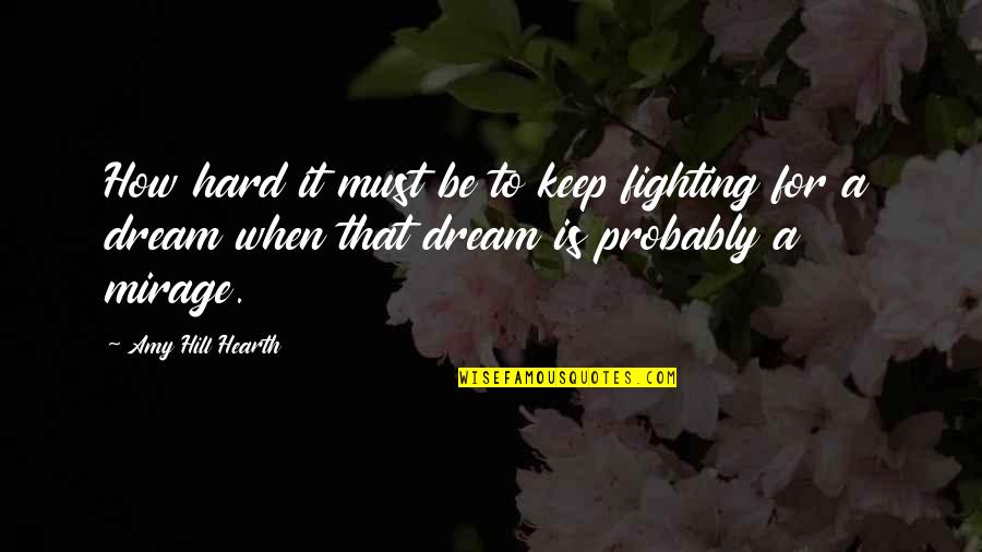 Cute Lip Quotes By Amy Hill Hearth: How hard it must be to keep fighting