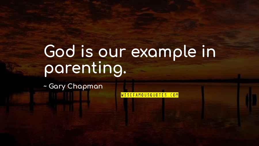 Cute Lip Quotes By Gary Chapman: God is our example in parenting.