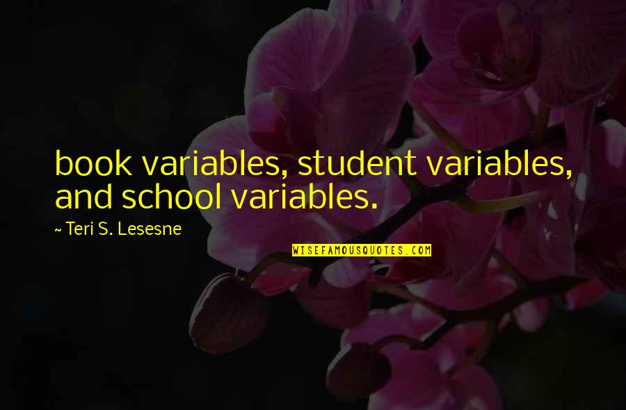 Cute Lip Quotes By Teri S. Lesesne: book variables, student variables, and school variables.