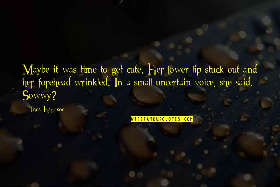 Cute Lip Quotes By Thea Harrison: Maybe it was time to get cute. Her