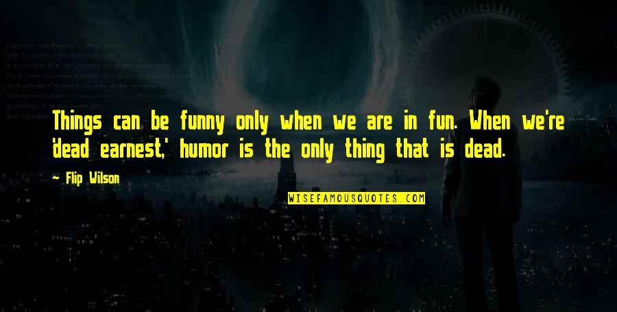 Cute Little Child Quotes By Flip Wilson: Things can be funny only when we are