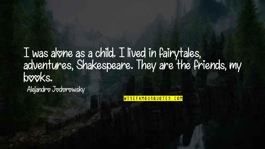 Cute Little Cousin Sister Quotes By Alejandro Jodorowsky: I was alone as a child. I lived