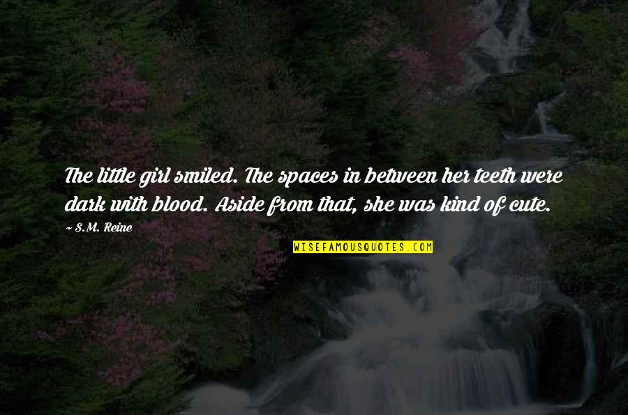 Cute Little Girl Quotes By S.M. Reine: The little girl smiled. The spaces in between