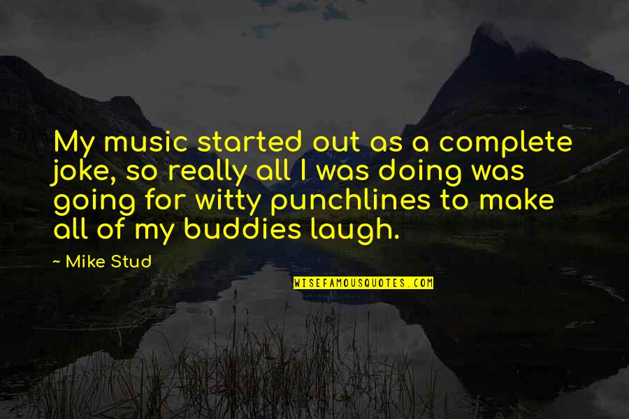 Cute Little Happy Quotes By Mike Stud: My music started out as a complete joke,