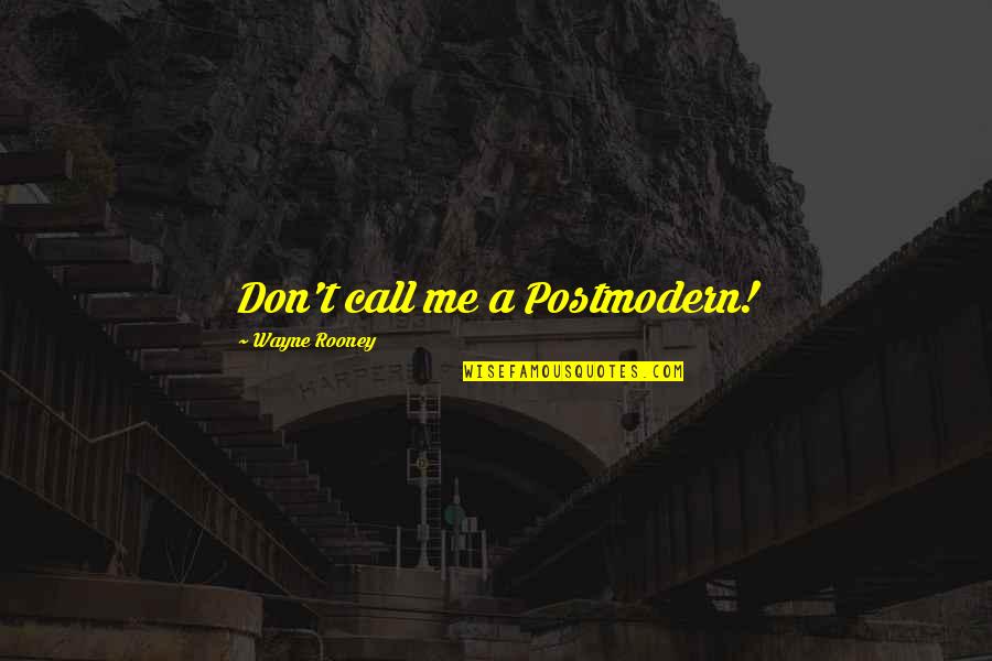 Cute Little Happy Quotes By Wayne Rooney: Don't call me a Postmodern!