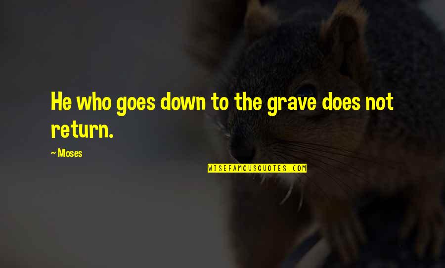 Cute Little One Quotes By Moses: He who goes down to the grave does