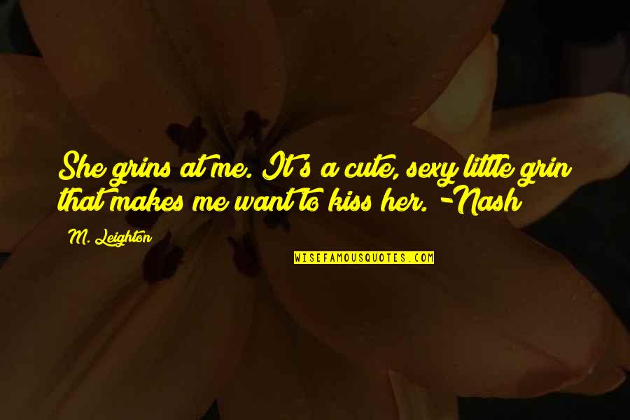 Cute Little Quotes By M. Leighton: She grins at me. It's a cute, sexy