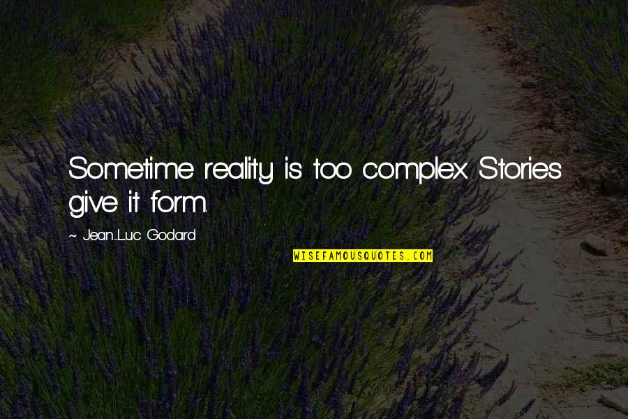 Cute Little Thing Quotes By Jean-Luc Godard: Sometime reality is too complex. Stories give it