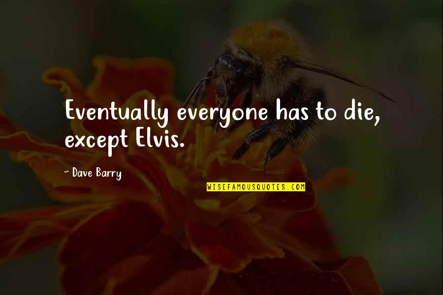 Cute Lollipop Quotes By Dave Barry: Eventually everyone has to die, except Elvis.
