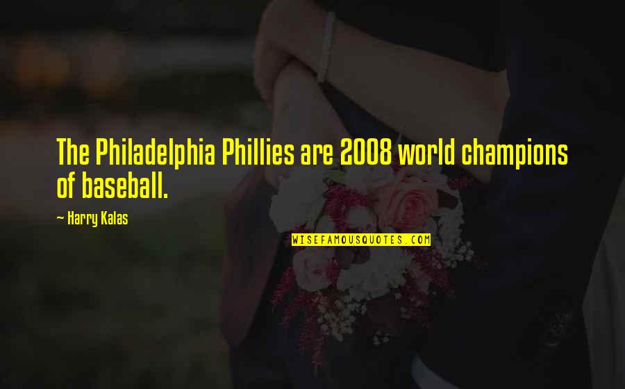 Cute Look Into My Eyes Quotes By Harry Kalas: The Philadelphia Phillies are 2008 world champions of
