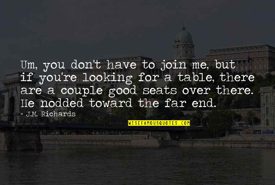 Cute Looking For Love Quotes By J.M. Richards: Um, you don't have to join me, but