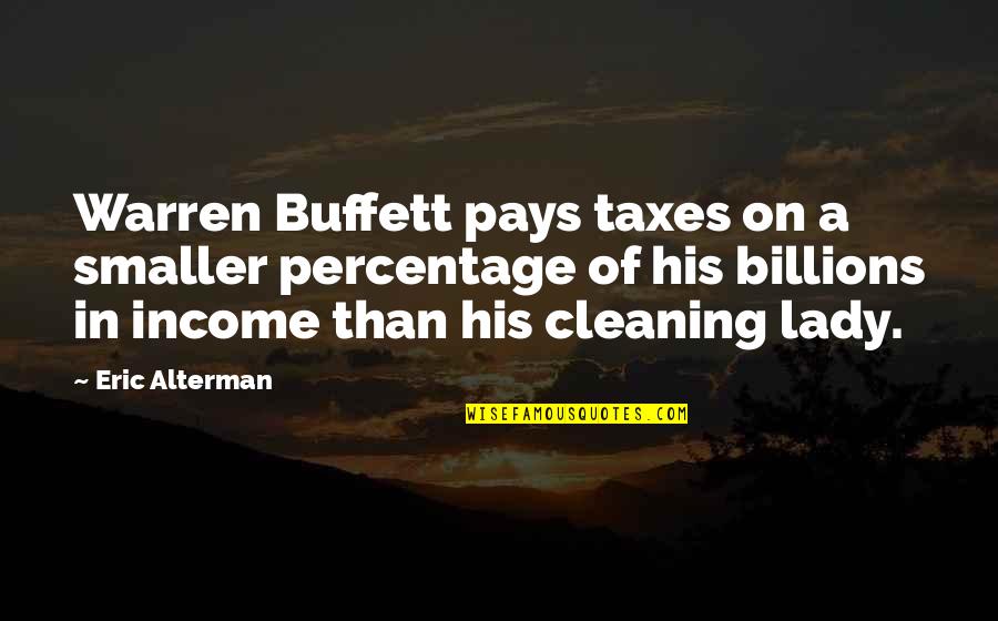 Cute Lorax Quotes By Eric Alterman: Warren Buffett pays taxes on a smaller percentage