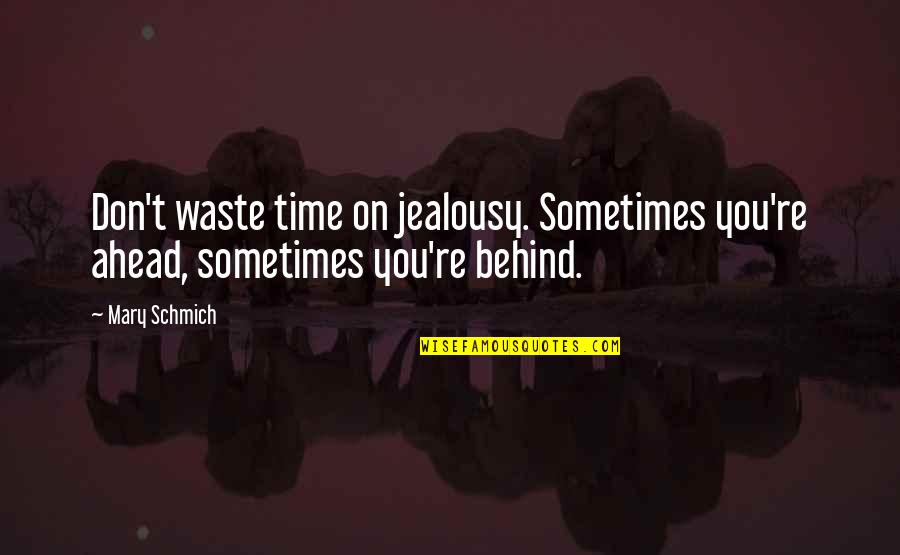 Cute Lovable Love Quotes By Mary Schmich: Don't waste time on jealousy. Sometimes you're ahead,