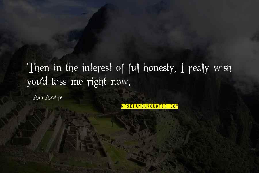 Cute Lovable Quotes By Ann Aguirre: Then in the interest of full honesty, I