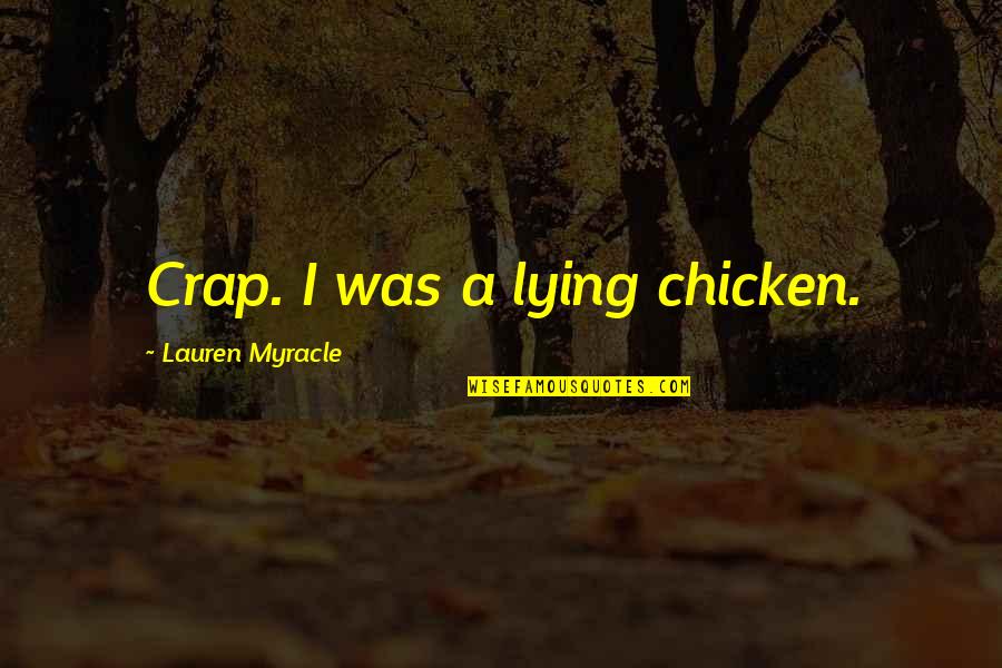 Cute Love Cunning Quotes By Lauren Myracle: Crap. I was a lying chicken.