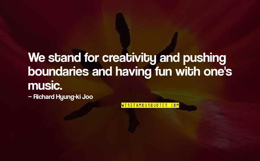 Cute Love Patience Quotes By Richard Hyung-ki Joo: We stand for creativity and pushing boundaries and