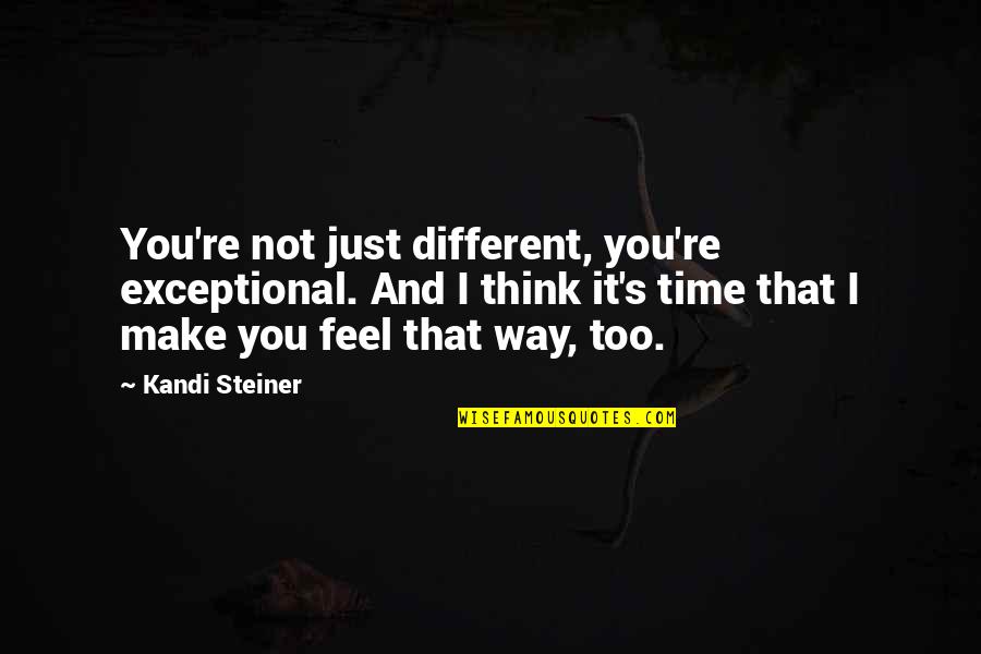 Cute Love Quotes By Kandi Steiner: You're not just different, you're exceptional. And I