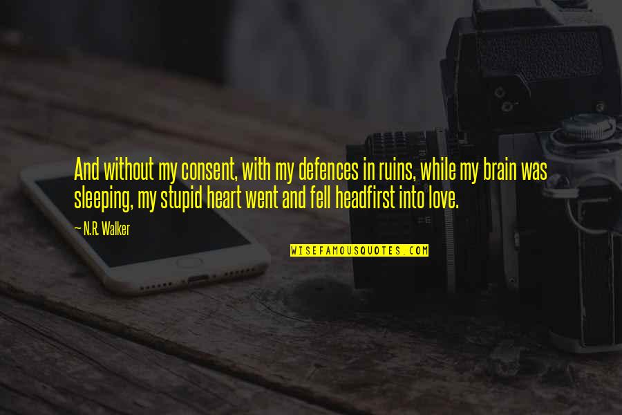 Cute Love Quotes By N.R. Walker: And without my consent, with my defences in
