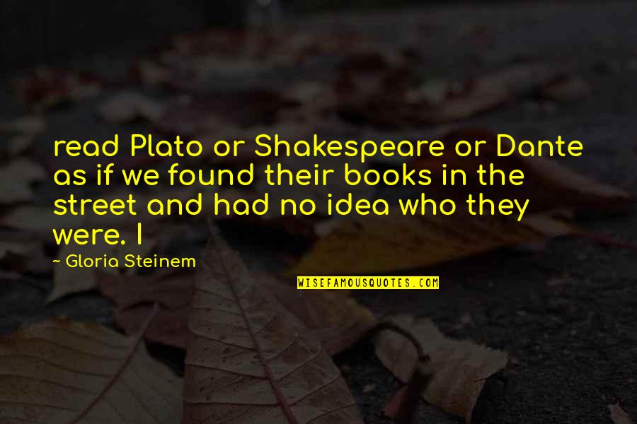 Cute Love Rhymes Quotes By Gloria Steinem: read Plato or Shakespeare or Dante as if