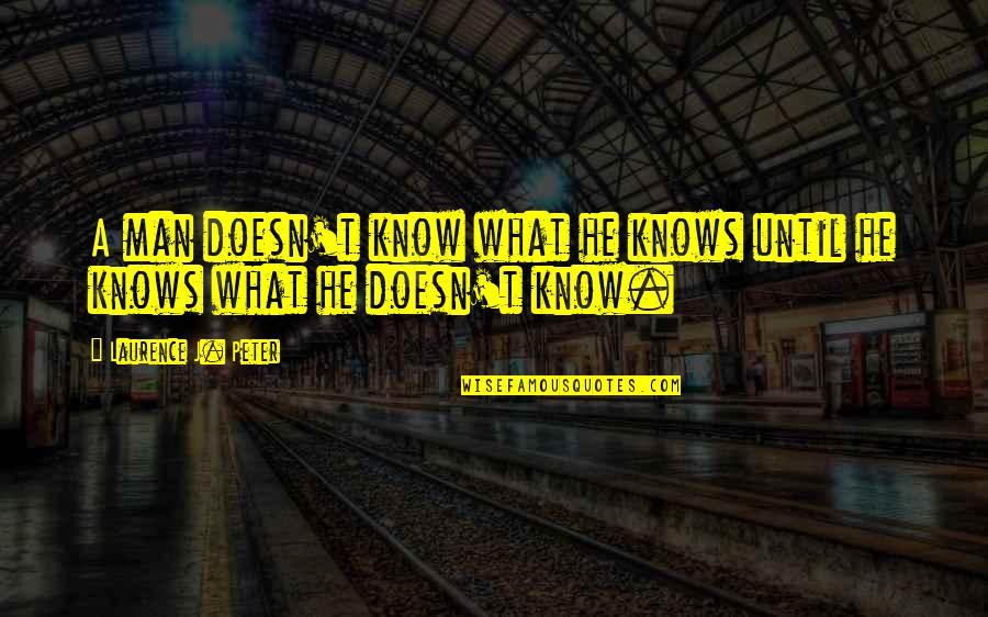 Cute Love Sleep Quotes By Laurence J. Peter: A man doesn't know what he knows until
