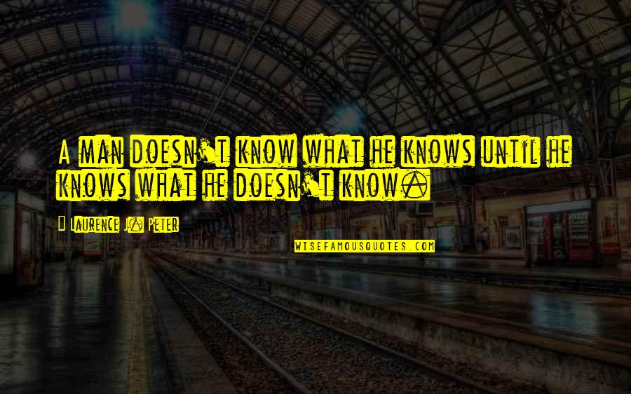 Cute Love Sleep Quotes By Laurence J. Peter: A man doesn't know what he knows until Cute Love Sleep Quotes By Laurence J. Peter: A man doesn't know what he knows until