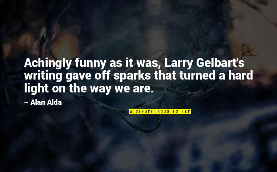 Cute Love Support Quotes By Alan Alda: Achingly funny as it was, Larry Gelbart's writing