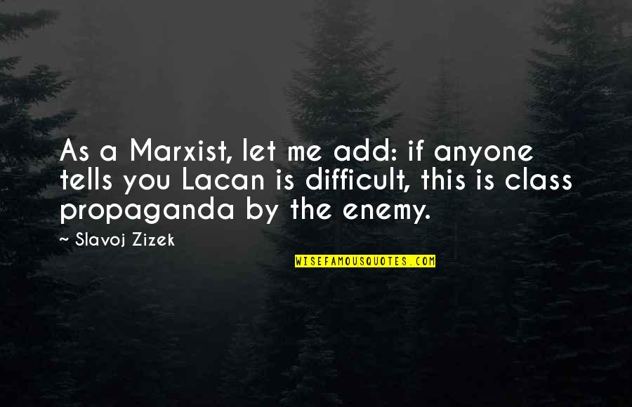 Cute Love Support Quotes By Slavoj Zizek: As a Marxist, let me add: if anyone